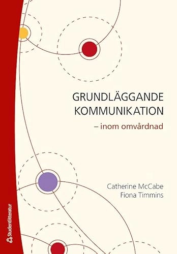 Grundläggande kommunikation - inom omvårdnad; Catherine McCabe, Fiona Timmins; 2015