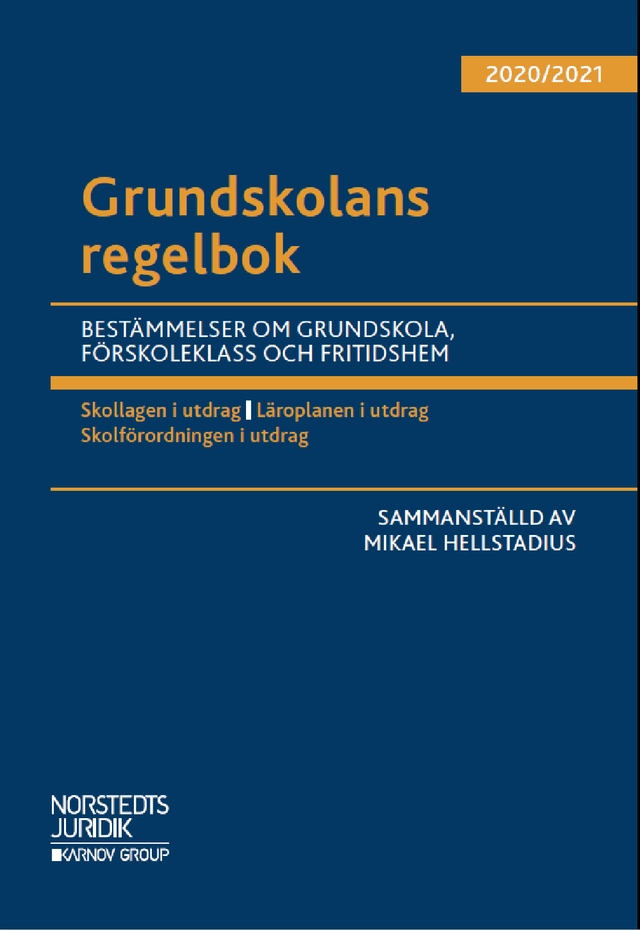 Grundskolans regelbok 2020/21 : bestämmelser om grundskola, förskoleklass och fritidshem; Mikael Hellstadius; 2020