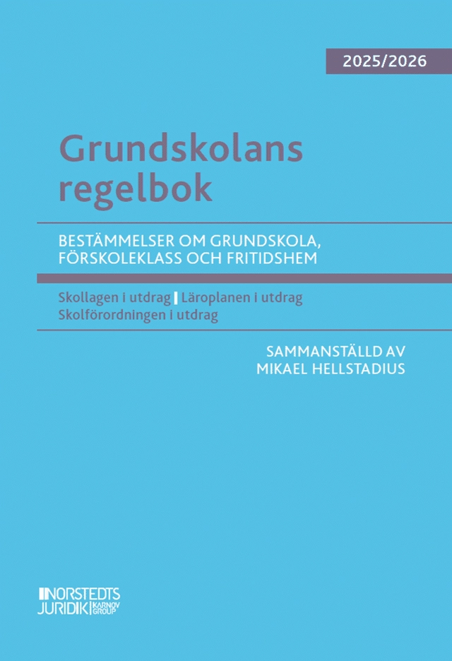 Grundskolans regelbok 2025/26 : Bestämmelser om grundskola, förskoleklass och fritidshem; Mikael Hellstadius; 2025