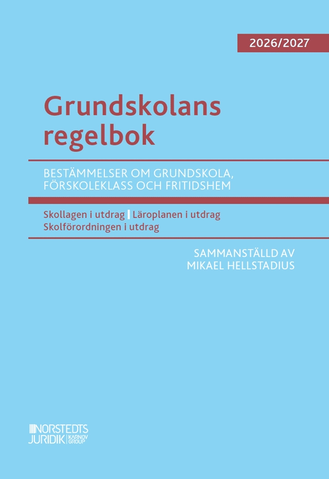 Grundskolans regelbok 2026/27 : Bestämmelser om grundskola, förskoleklass o; Mikael Hellstadius; 2026
