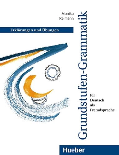 Grundstufen-Grammatik für Deutsch als Fremdsprache : Erklärungen und Übungen; Monika Reimann; 1993