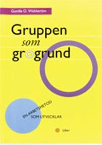 Gruppen som grogrund; Gunilla O. Wahlström; 1996