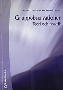 Gruppobservationer : Teori och praktik; Charlotta Einarsson, Eva Hammar Chiriac; 2001