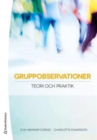 Gruppobservationer - Teori och praktik; Eva Hammar Chiriac, Charlotta Einarsson; 2013