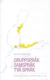 Gruppspråk, samspråk, två språk : Svenskan i Finland - i dag och i går 1:2; Marika Tandefelt; 2015