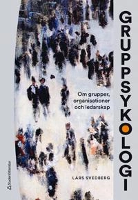 Gruppsykologi : om grupper, organisationer och ledarskap; Lars Svedberg; 2021