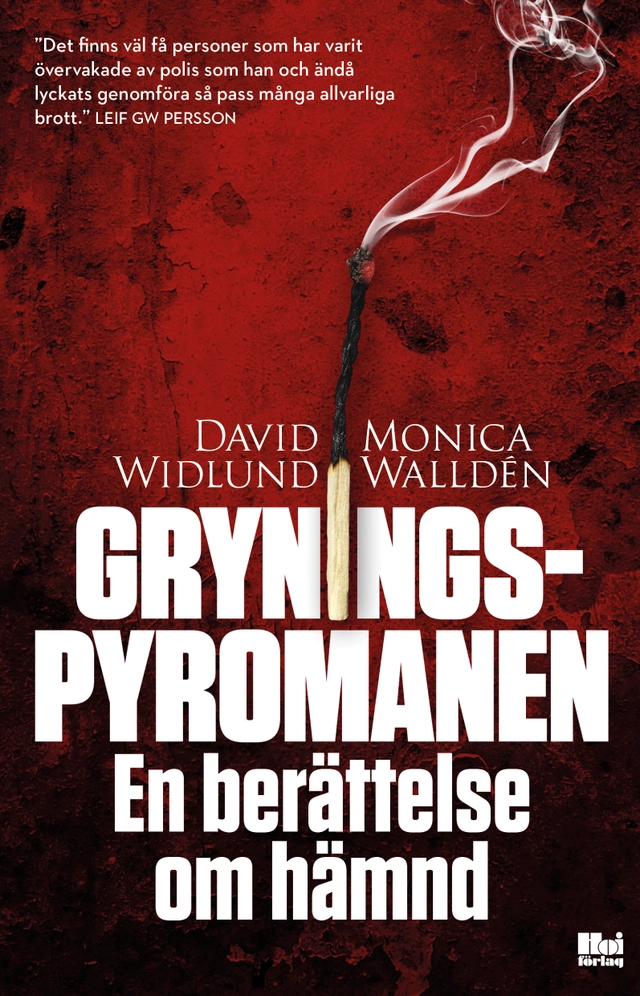 Gryningspyromanen : en berättelse om hämnd; David Widlund, Monica Walldén; 2016