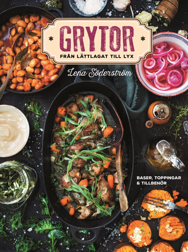 Grytor : från lättlagat till lyx; Lena Söderström; 2018