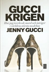 Guccikrigen : hur jag överlevde mord och intriger i världens största modehus; Jenny Gucci; 2009
