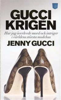 Guccikrigen : hur jag överlevde mord och intriger i världens största modehus; Jenny Gucci; 2010