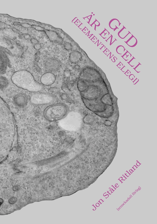 Gud är en cell (Elementens elegi); Jon Ståle Ritland; 2024
