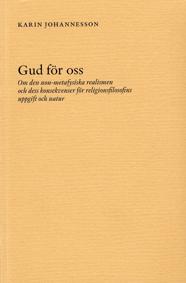 Gud för oss - Om den non-metafysiska realismen och dess konsekvenser för re; Karin Johannesson; 2002
