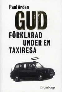 Gud förklarad under en taxiresa; Paul Arden; 2008