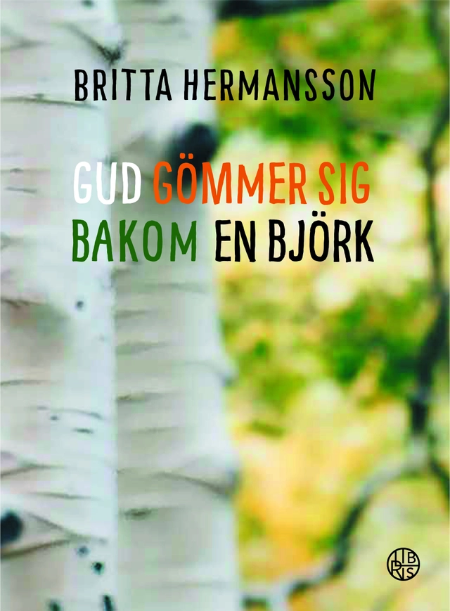 Gud gömmer sig bakom en björk; Britta Hermansson; 2021