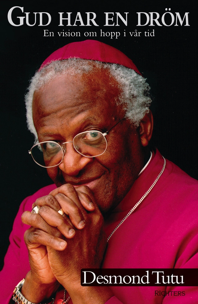 Gud har en dröm : en vision om hopp i vår tid; Desmond Tutu; 2004