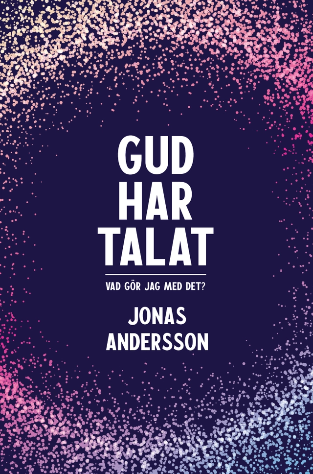 Gud har talat - Vad gör jag med det?; Jonas Andersson; 2024