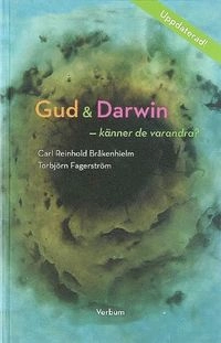 Gud och Darwin - känner de varandra? : ett bioteologiskt samtal; Carl-Reinhold Bråkenhielm, Torbjörn Fagerström; 2005