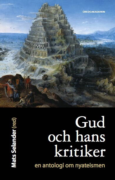 Gud och hans kritiker : en antologi om nyateismen; Mats Selander, Per Ewert, William Lane Craig, Mark Carlsson, Stefan Gustavsson, Ray Baker, Patrik Adlarson, Filip Flagell; 2012