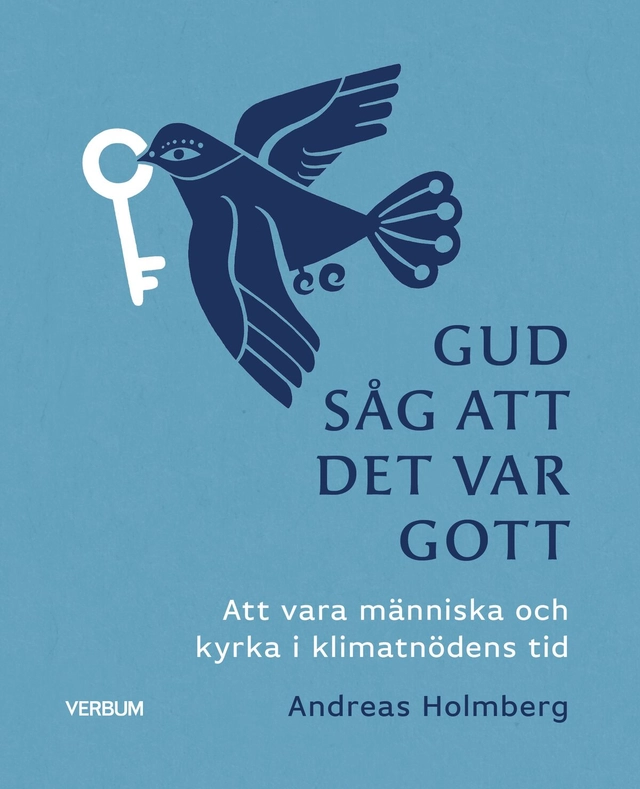 Gud såg att det var gott : att vara människa och kyrka i klimatnödens tid; Andreas Holmberg; 2023