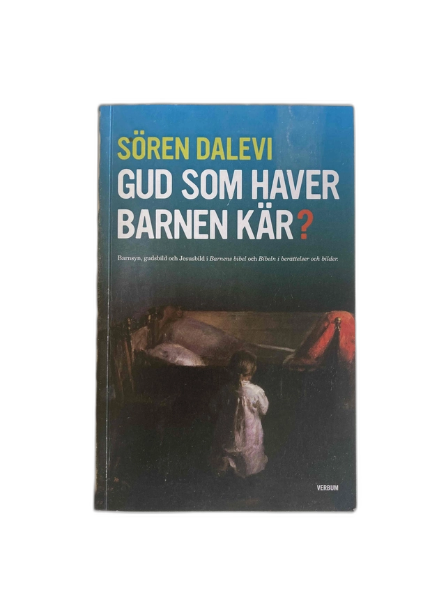Gud som haver barnen kär? : barnsyn, gudsbild och Jesusbild i Barnens bibel och Bibeln i berättelser och bilder; Sören Dalevi; 2007