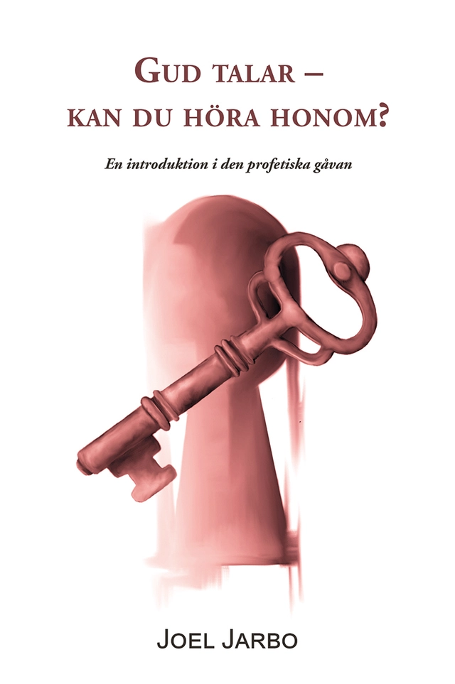 Gud talar - kan du höra honom? : en introduktion i den profetiska gåvan; Joel Jarbo; 2017