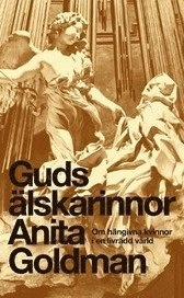 Guds älskarinnor : om hängivna kvinnor i en livrädd värld; Anita Goldman; 2006