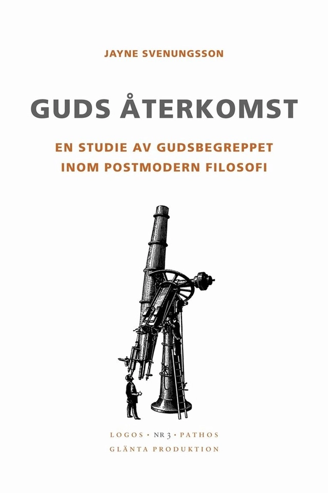 Guds återkomst : en studie av gudsbegreppet inom postmodern filosofi; Jayne Svenungsson; 2015