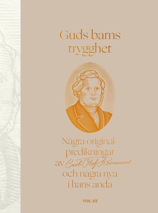 Guds barns trygghet Vol III : några originalpredikningar av Carl Olof Rosenius och några nya i hans anda; LarsOlov Eriksson; 2022