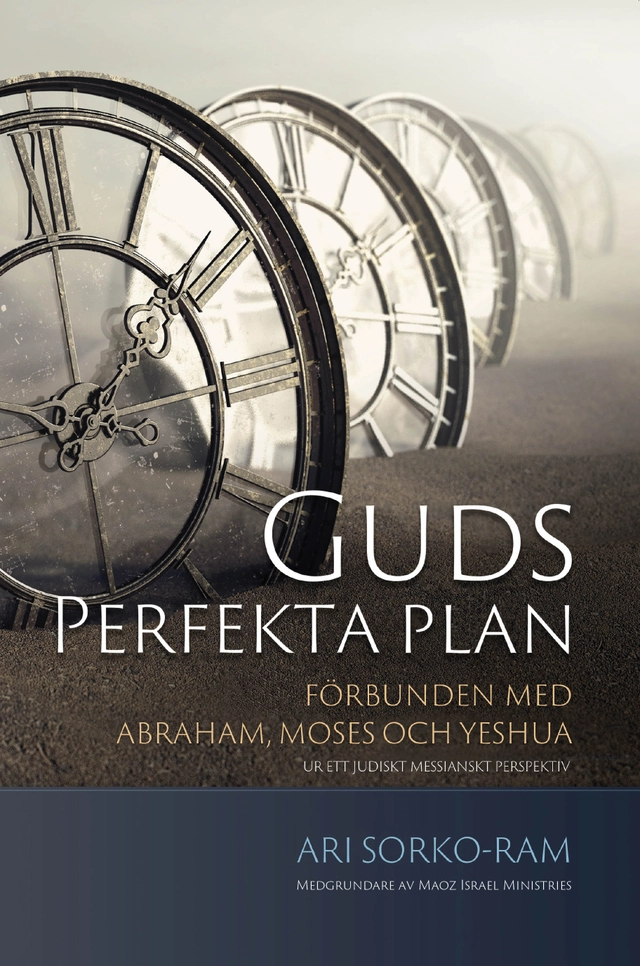 Guds perfekta plan : förbunden med Abraham, Moses och Yeshua; Ari Sorko-Ram; 2025