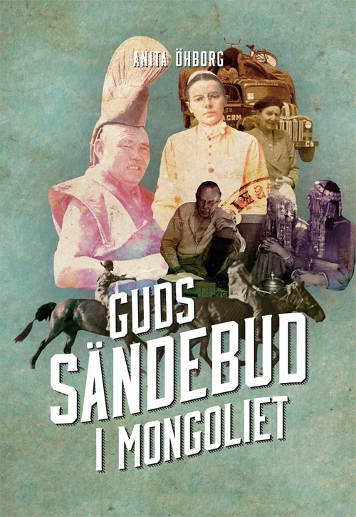 Guds sändebud i Mongoliet; Anita Öhborg; 2016