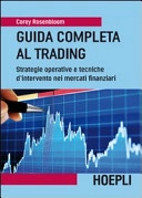 Guida completa al trading. Strategie operative e tecniche d'intervento nei mercati finanziari; Corey Rosenbloom; 2012