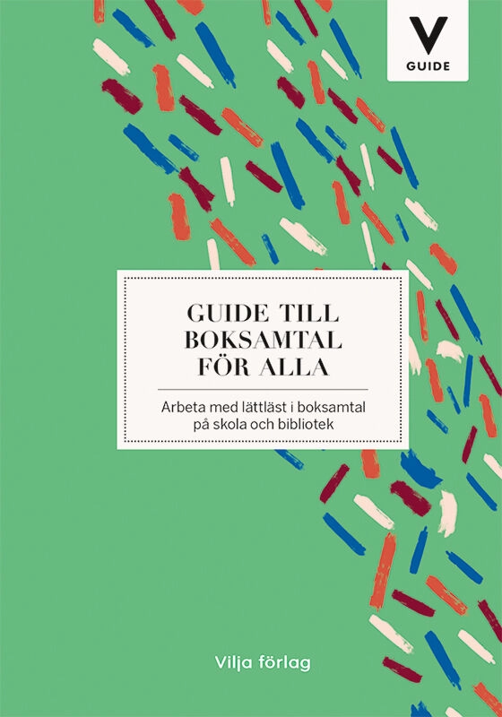 Guide till boksamtal för alla : arbeta med lättläst i boksamtal på skola och bibliotek; Maria Agdler, Anna Dahlström; 2018