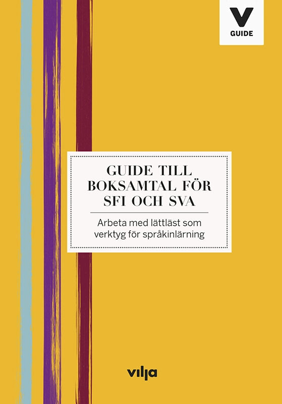 Guide till boksamtal för Sfi och Sva : arbeta med lättläst som verktyg för språkinlärning; Josefin Schygge, Anna Dahlström; 2018
