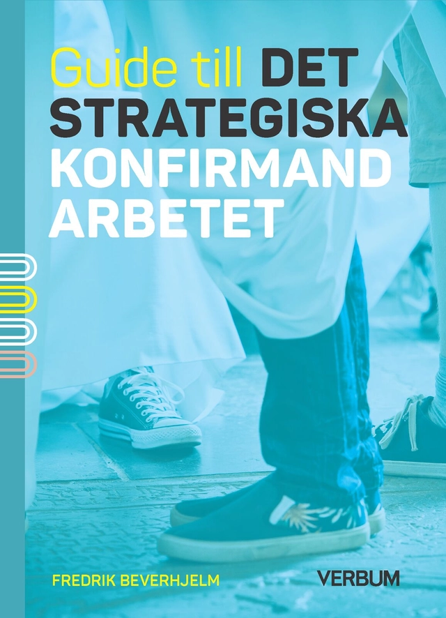 Guide till det strategiska konfirmandarbetet; Fredrik Beverhjelm; 2023