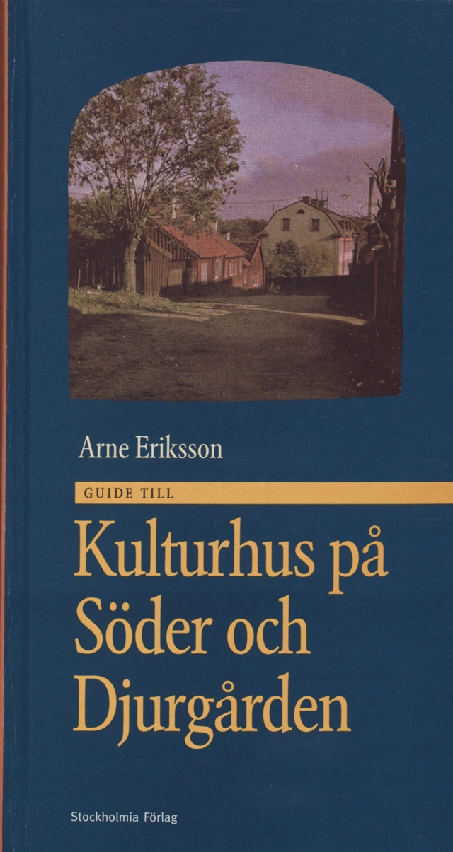 Guide till kulturhus på Söder och Djurgården; Arne Eriksson; 1998