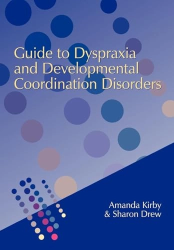 Guide to dyspraxia and developmental coordination disorders; Amanda Kirby; 2002