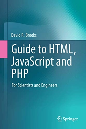 Guide to HTML, Javascript and PHP : for scientists and engineers; David R. Brooks; 2011