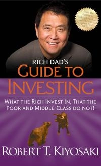 Guide to investing : what the rich invest in, that the poor and middle class do not!; Robert T. Kiyosaki; 2012