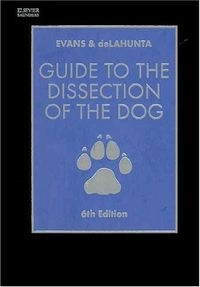 Guide to the Dissection of the Dog; Howard Edward Evans, Alexander DeLahunta