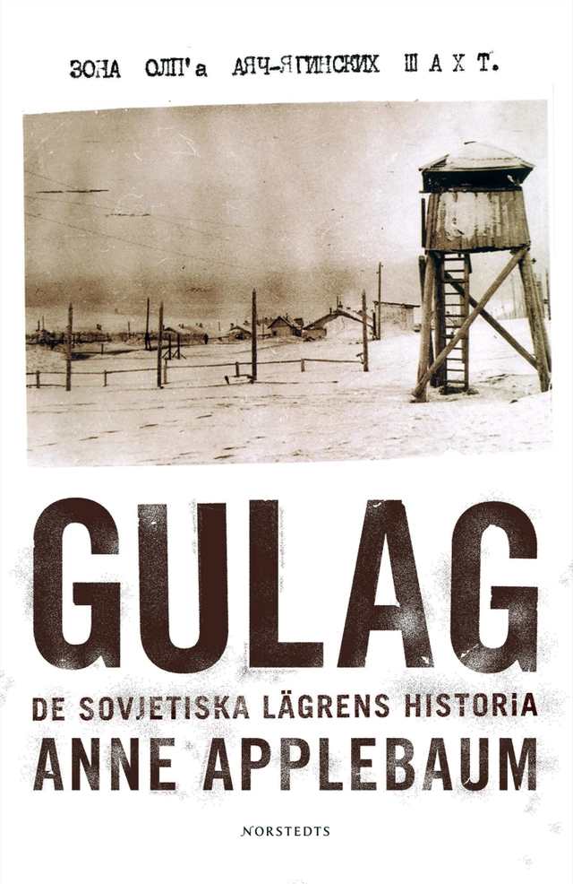 Gulag : de sovjetiska lägrens historia; Anne Applebaum; 2004