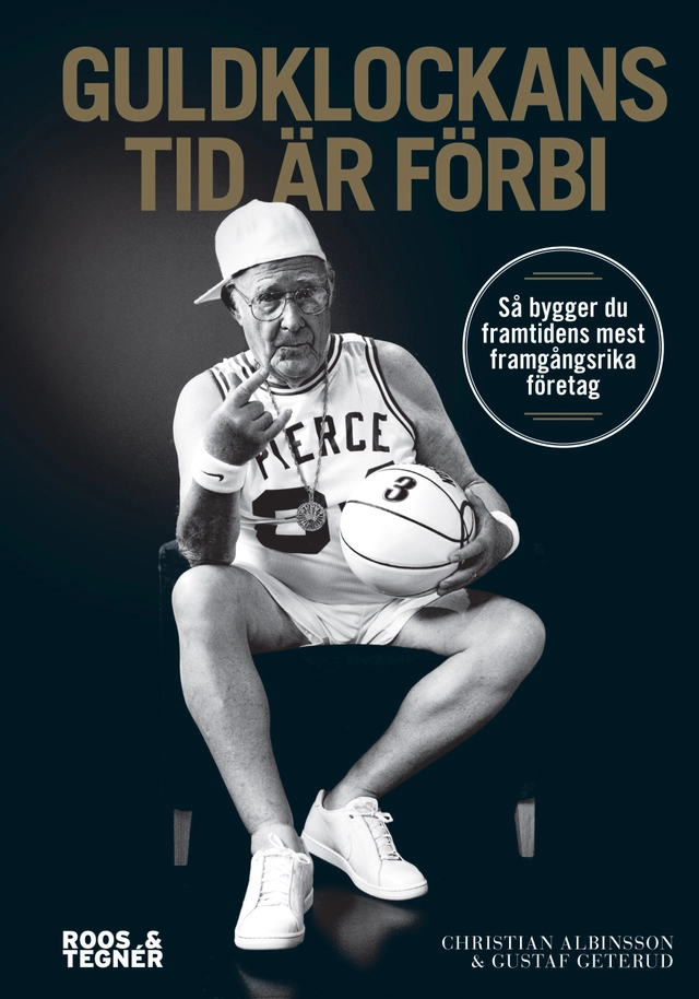 Guldklockans tid är förbi : så bygger du framtidens mest framgångsrika före; Christian Albinsson, Gustaf Geterud; 2013