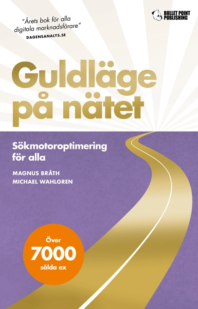 Guldläge på nätet : sökmotoroptimering för alla; Magnus Bråth, Michael Wahlgren; 2021