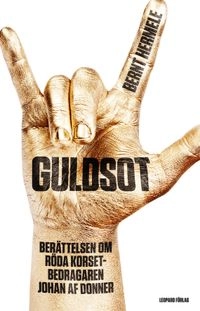 Guldsot : berättelsen om Röda Korset-bedragaren Johan af Donner; Bernt Hermele; 2011