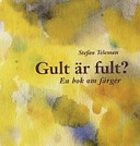 Gult är fult? : en bok om färger; Stefan Teleman; 1999