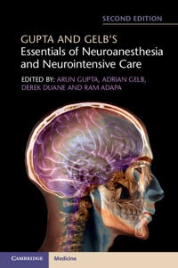 Gupta and Gelb's essentials of neuroanesthesia and neurointensive care; Arun K. Gupta, Adrian W. Gelb, Derek Duane, Ram Adapa; 2018