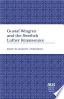 Gustaf Wingren and the Swedish Luther Renaissance; Mary Elizabeth Anderson; 2006
