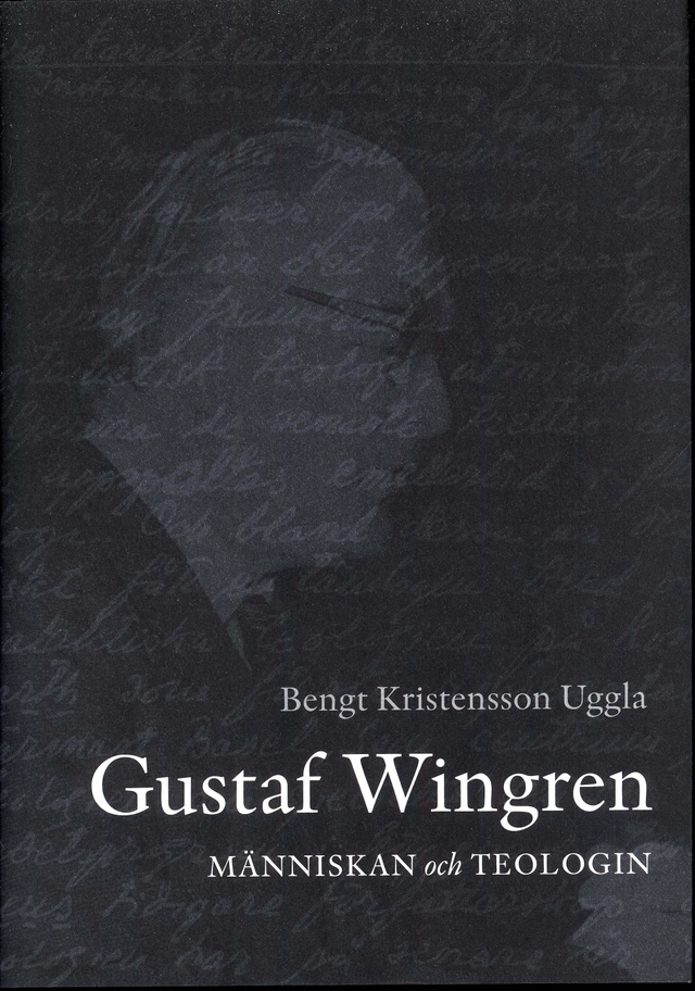 Gustaf Wingren : människan och teologin; Bengt Kristensson Uggla; 2010