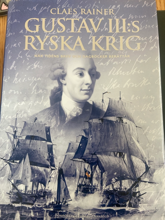 Gustav III:s ryska krig: När tidens brev och dagböcker berättar; Claes Rainer; 2023