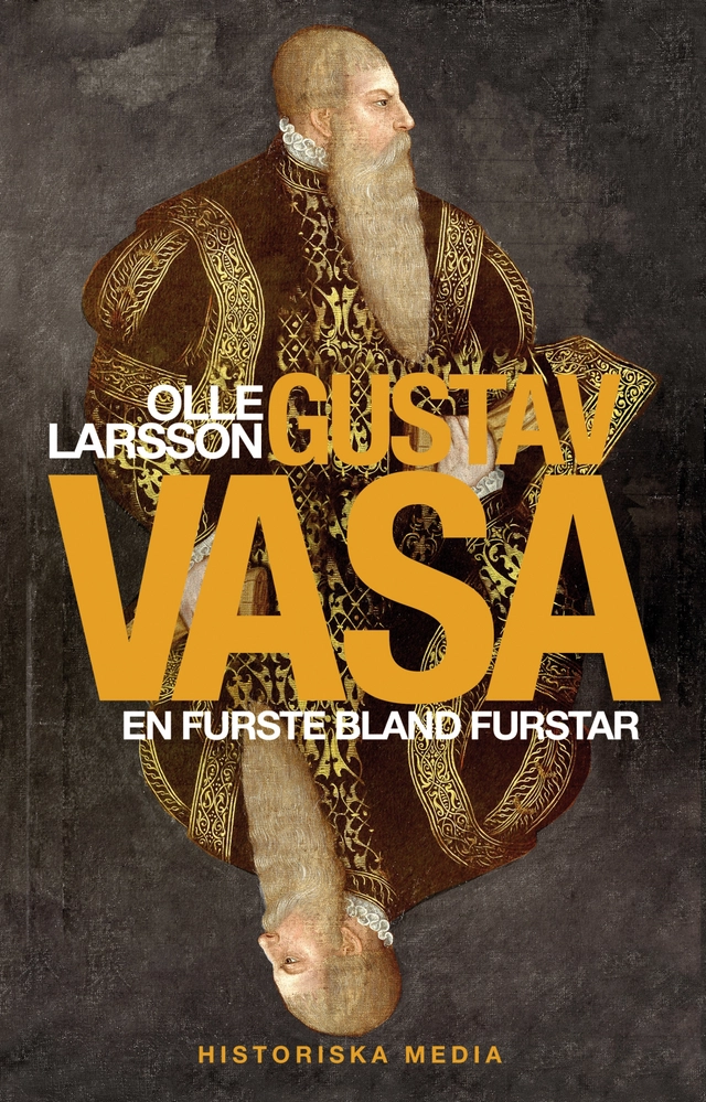 Gustav Vasa : en furste bland furstar; Olle Larsson; 2018