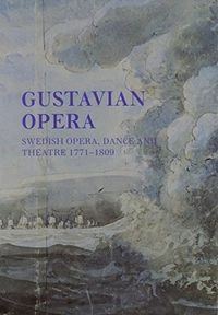 Gustavian opera : an interdisciplinary reader in Swedish opera, dance and theatre 1771-1809; Inger Mattsson; 1991